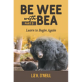Be Wee with Bea 3: Learn to Begin Again - Paperback