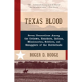 Texas Blood: Seven Generations Among the Outlaws, Ranchers, Indians, Missionaries, Soldiers, and Smugglers of the Borderlands - Paperback