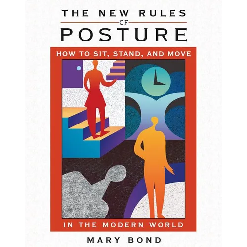 The New Rules of Posture: How to Sit, Stand, and Move in the Modern World - Paperback
