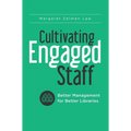 Cultivating Engaged Staff: Better Management for Better Libraries - Paperback