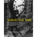 Subjective Time: The Philosophy, Psychology, and Neuroscience of Temporality - Paperback