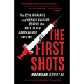 The First Shots: The Epic Rivalries and Heroic Science Behind the Race to the Coronavirus Vaccine - Paperback