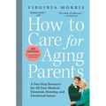 How to Care for Aging Parents: A One-Stop Resource for All Your Medical, Financial, Housing, and Emotional Issues - Paperback