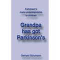 Grandpa has got Parkinson´s: Parkinson´s made understandable to children - Paperback