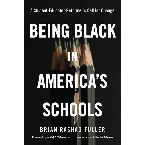 Being Black in America's Schools: A Student-Educator-Reformers Call for Change - Hardcover