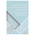 Imagining the Cognitive Science of Religion: Magic Bullets, Complex Theories, Experimental Adventures - Hardcover