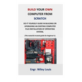Build your own computer from scratch: Do it yourself guide in building or upgrading an existing computer plus installation of operating system, (The t - Paperback
