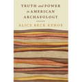 Truth and Power in American Archaeology - Hardcover