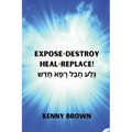 Expose- Destroy- Heal- Replace!: גָּלַע חֲבַל רָפָא &# - Paperback