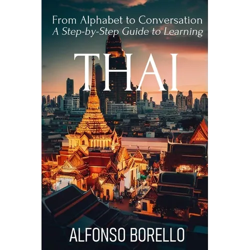 From Alphabet to Conversation: A Step-by-Step Guide to Learning Thai - Paperback