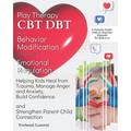 Play Therapy, CBT, DBT, and Behavior Modification Techniques for Emotional Regulation: Helping Kids Heal from Trauma, Manage Anger and Anxiety, Build - Paperback