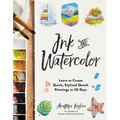 Ink and Watercolor: Learn to Create Quick, Stylized Sketch Paintings in 30 Days - Paperback