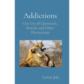 Addictions: Our Use of Chemicals, Denials and Other Distractions - Paperback