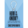 How Do You Know? A Guide to Clear Thinking About Wall Street, Investing, and Life - Paperback