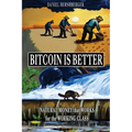 Bitcoin is Better: Natural Money that Works for the Working Class - Paperback