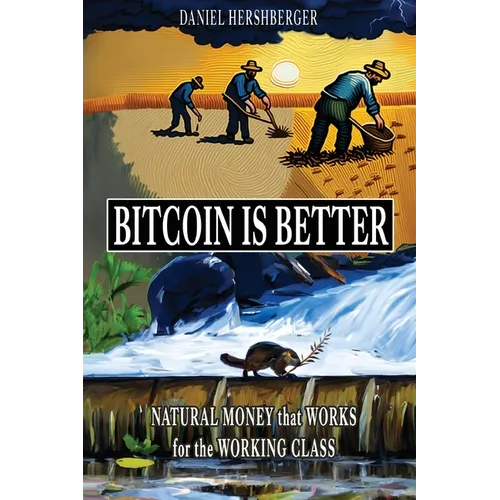 Bitcoin is Better: Natural Money that Works for the Working Class - Paperback