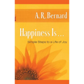Happiness Is . . .: Simple Steps to a Life of Joy - Paperback