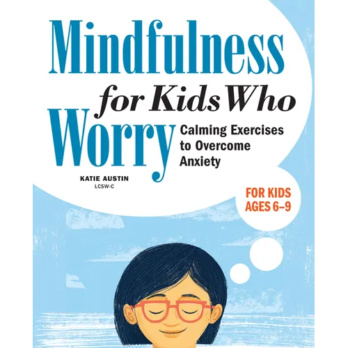 Mindfulness for Kids Who Worry: Calming Exercises to Overcome Anxiety - Paperback