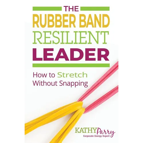 The Rubber Band Resilient Leader: How to Stretch without Snapping - Paperback