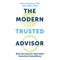 The Modern Trusted Advisor: Best Practices for High Value Executive Consultation - Paperback