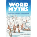 Word Myths: Debunking Linguistic Urban Legends - Paperback
