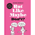 But Like Maybe Don't?: What Not to Do When Dating: An Illustrated Guide - Hardcover