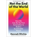 Not the End of the World: How We Can Be the First Generation to Build a Sustainable Planet - Hardcover