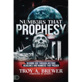 Numbers That Prophesy: Hearing God through Historic Headlines and Numbers That Preach - Paperback