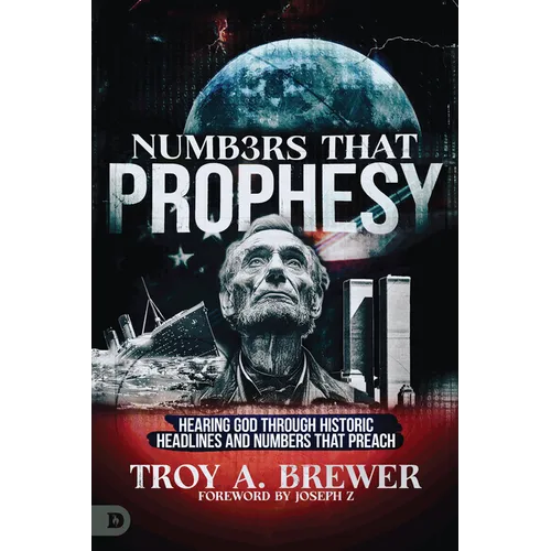 Numbers That Prophesy: Hearing God through Historic Headlines and Numbers That Preach - Paperback