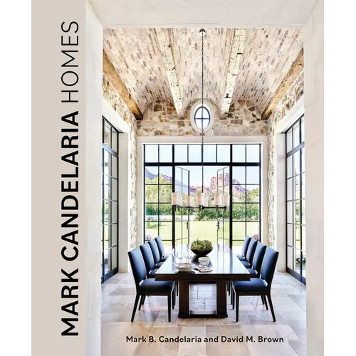 Mark Candelaria Homes: Designs for Inspired Living - Hardcover