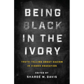 Being Black in the Ivory: Truth-Telling about Racism in Higher Education - Hardcover