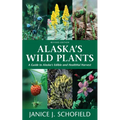 Alaska's Wild Plants: A Guide to Alaska's Edible and Healthful Harvest - Hardcover