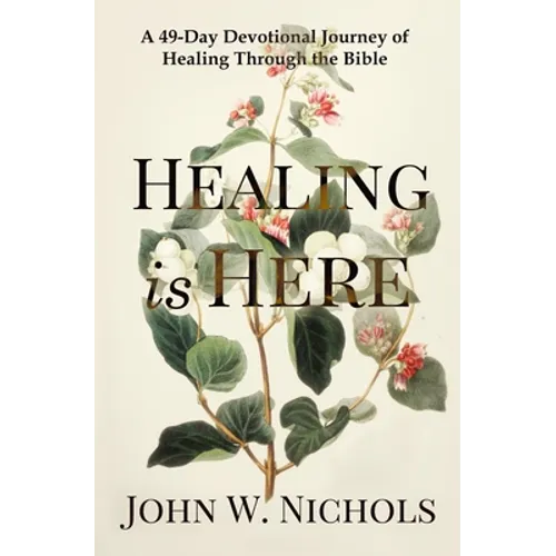 Healing is Here: A 49-Day Devotional Journey of Healing Through the Bible - Paperback