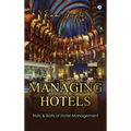Managing Hotels: Nuts & Bolts of Hotel Management - Hardcover