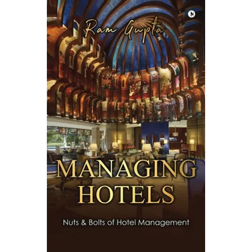 Managing Hotels: Nuts & Bolts of Hotel Management - Hardcover
