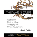 The War Is Over Study Guide: God Is Not Mad, so Stop Struggling with Sin and Judgment - Paperback