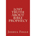 Lost Truth About Bible Prophecy - Paperback