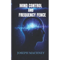 Mind Control and Frequency Fence - Paperback