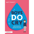 Boys Do Cry: Improving Boys' Mental Health and Wellbeing in Schools - Paperback