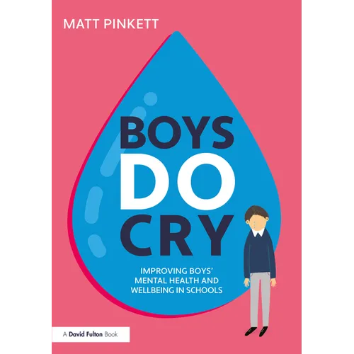 Boys Do Cry: Improving Boys' Mental Health and Wellbeing in Schools - Paperback