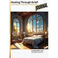 Healing Through Grief: Surviving The Loss Of A Loving Parent (The Journal) - Paperback