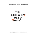 The Legacy Way: Walking Into Purpose - Paperback