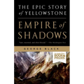 Empire of Shadows: The Epic Story of Yellowstone - Paperback