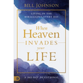 When Heaven Invades Your Life: Living in the Miraculous Every Day - Paperback