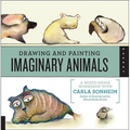 Drawing and Painting Imaginary Animals: A Mixed-Media Workshop with Carla Sonheim - Paperback