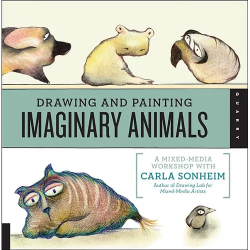 Drawing and Painting Imaginary Animals: A Mixed-Media Workshop with Carla Sonheim - Paperback