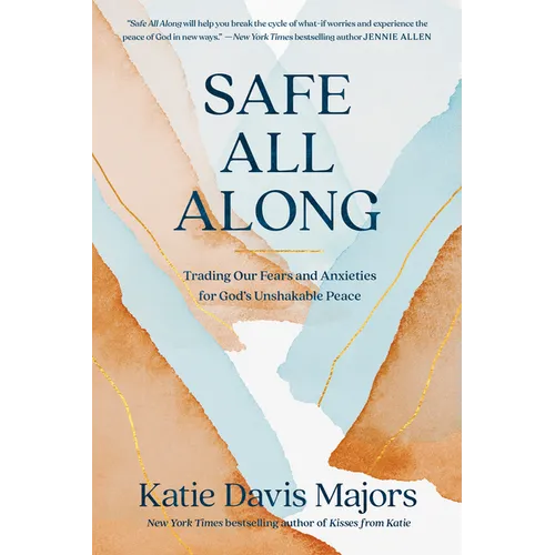 Safe All Along: Trading Our Fears and Anxieties for God's Unshakable Peace - Paperback