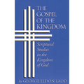 The Gospel of the Kingdom: Scriptural Studies in the Kingdom of God - Paperback