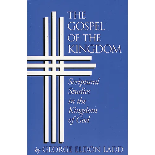 The Gospel of the Kingdom: Scriptural Studies in the Kingdom of God - Paperback