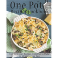 One Pot Recipes Cookbook: 140+ Delicious Recipes from Pan to Plate in 30 Minutes or Less - Paperback